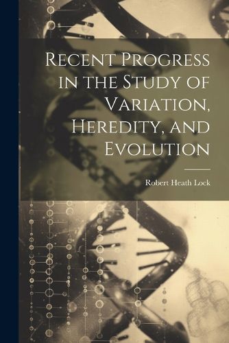 Cover image for Recent Progress in the Study of Variation, Heredity, and Evolution