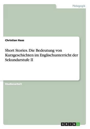 Cover image for Short Stories.Die Bedeutung von Kurzgeschichten im Englischunterricht der Sekundarstufe II