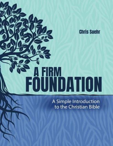 Cover image for A Firm Foundation: A Simple Introduction to the Christian Bible