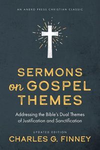 Cover image for Sermons on Gospel Themes: Addressing the Bible's Dual Themes of Justification and Sanctification