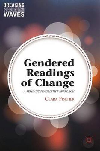 Cover image for Gendered Readings of Change: A Feminist-Pragmatist Approach