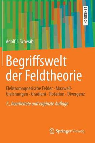 Begriffswelt Der Feldtheorie: Elektromagnetische Felder, Maxwell-Gleichungen, Gradient, Rotation, Divergenz