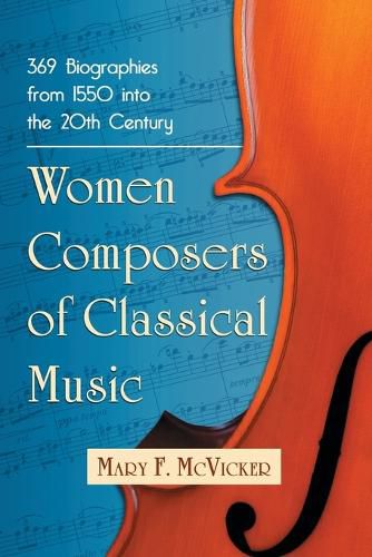 Cover image for Women Composers of Classical Music: 371 Biographies through the Mid-20th Century