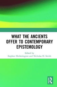 Cover image for What the Ancients Offer to Contemporary Epistemology