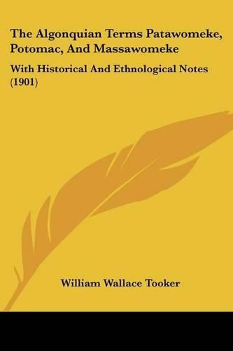 The Algonquian Terms Patawomeke, Potomac, and Massawomeke: With Historical and Ethnological Notes (1901)