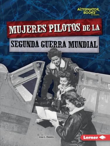Cover image for Mujeres Pilotos de la Segunda Guerra Mundial (Women Pilots of World War II)
