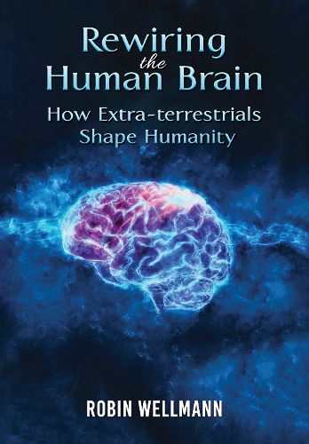 Cover image for Rewiring the Human Brain: How Extra-terrestrials Shape Humanity