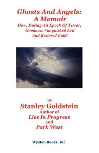 Cover image for Ghosts and Angels: A Memoir/How, During an Epoch of Terror, Goodness Vanquished Evil and Restored Faith