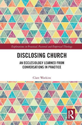 Cover image for Disclosing Church: An Ecclesiology Learned from Conversations in Practice