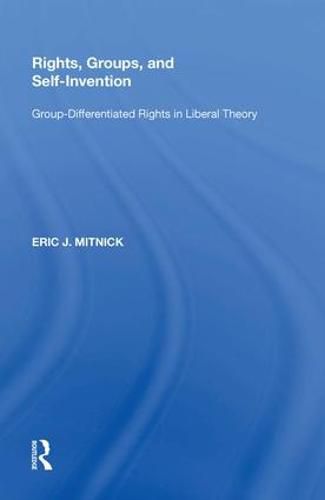 Cover image for Rights, Groups, and Self-Invention: Group-Differentiated Rights in Liberal Theory