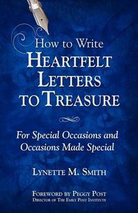 Cover image for How to Write Heartfelt Letters to Treasure: For Special Occasions and Occasions Made Special