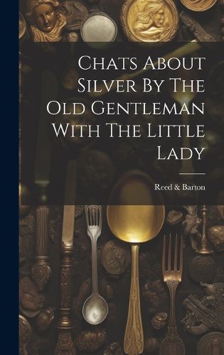 Cover image for Chats About Silver By The Old Gentleman With The Little Lady