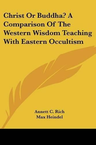 Cover image for Christ or Buddha? a Comparison of the Western Wisdom Teaching with Eastern Occultism