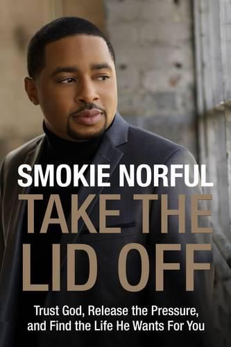 Cover image for Take the Lid Off: Trust God, Release the Pressure, and Find the Life He Wants for You