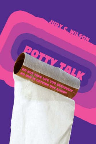 Cover image for Potty Talk: Do Not Take Life Too Seriously . No One is Getting Out Alive!!