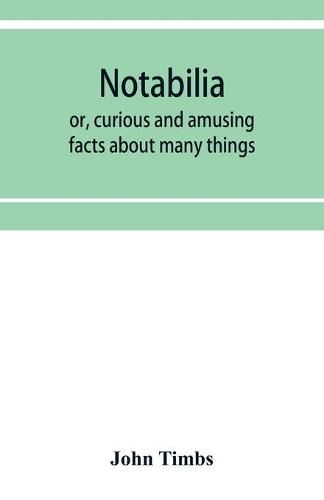 Cover image for Notabilia: or, curious and amusing facts about many things
