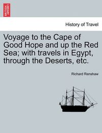 Cover image for Voyage to the Cape of Good Hope and Up the Red Sea; With Travels in Egypt, Through the Deserts, Etc.