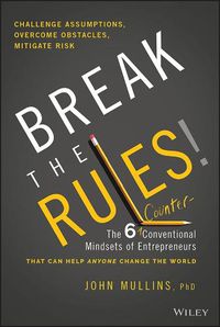 Cover image for Break the Rules!: The Six Counter-Conventional Mindsets of Entrepreneurs That Can Help Anyone Change the World