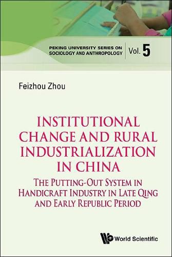 Cover image for Institutional Change And Rural Industrialization In China: The Putting-out System In Handicraft Industry In Late Qing And Early Republic Period