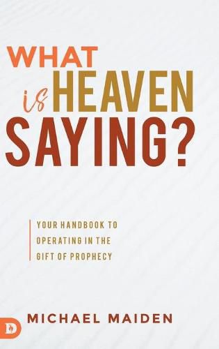 Cover image for What is Heaven Saying?: Your Handbook to Operating in the Gift of Prophecy