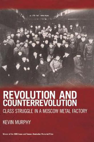 Cover image for Revolution And Counterrevolution: Class Struggle in a Moscow Metal Factory