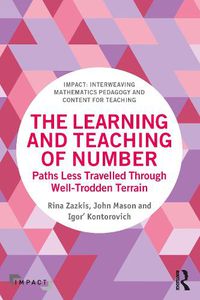 Cover image for The Learning and Teaching of Number: Paths Less Travelled Through Well-Trodden Terrain