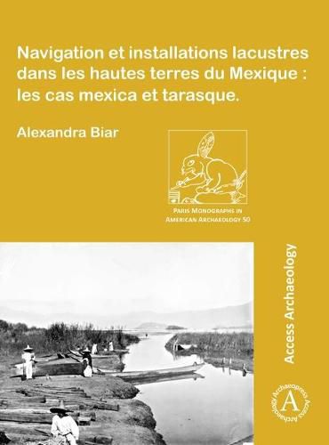 Cover image for Navigation et installations lacustres dans les hautes terres du Mexique: les cas mexica et tarasque