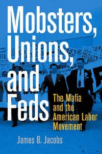 Cover image for Mobsters, Unions, and Feds: The Mafia and the American Labor Movement