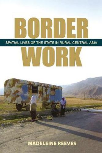 Cover image for Border Work: Spatial Lives of the State in Rural Central Asia