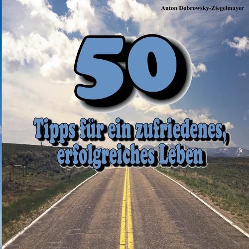 Cover image for 50 Tipps fur ein zufriedenes, erfolgreiches Leben