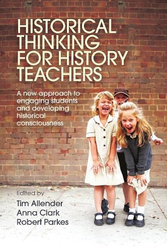 Historical Thinking for History Teachers: A new approach to engaging students and developing historical consciousness