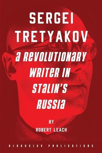 Sergei Tretyakov: A Revolutionary Writer in Stalin's Russia