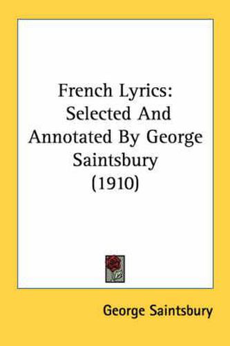 Cover image for French Lyrics: Selected and Annotated by George Saintsbury (1910)
