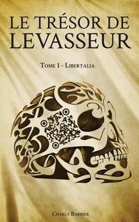 Cover image for Le Tresor de Levasseur: Tome 1 - Libertalia