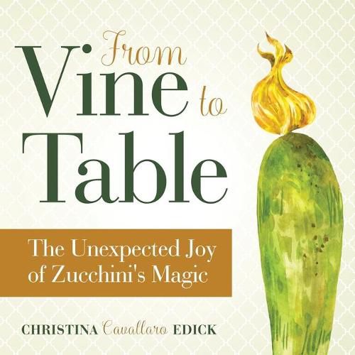 Cover image for From Vine to Table: The Unexpected Joy of Zucchini's Magic