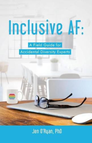 Cover image for Inclusive AF: A Field Guide for Accidental Diversity Experts