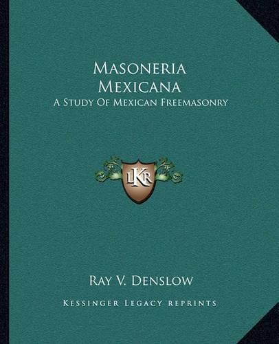 Cover image for Masoneria Mexicana: A Study of Mexican Freemasonry