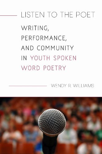 Cover image for Listen to the Poet: Writing, Performance, and Community in Youth Spoken Word Poetry