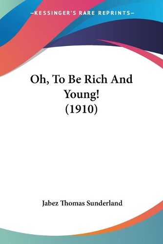 Cover image for Oh, to Be Rich and Young! (1910)