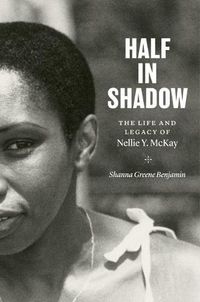 Cover image for Half in Shadow: The Life and Legacy of Nellie Y. McKay