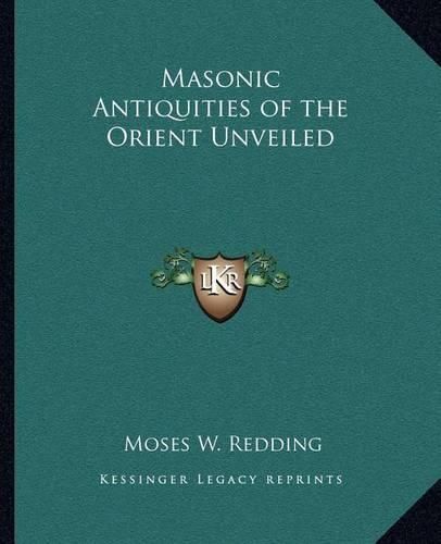 Masonic Antiquities of the Orient Unveiled