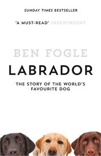 Cover image for Labrador: The Story of the World's Favourite Dog