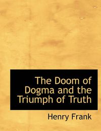 Cover image for The Doom of Dogma and the Triumph of Truth