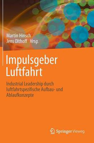 Cover image for Impulsgeber Luftfahrt: Industrial Leadership Durch Luftfahrtspezifische Aufbau- Und Ablaufkonzepte