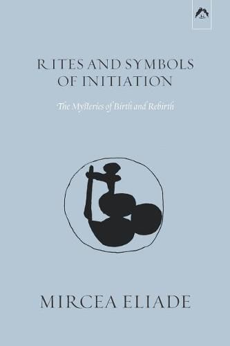 Cover image for Rites and Symbols of Initiation: The Mysteries of Birth and Rebirth