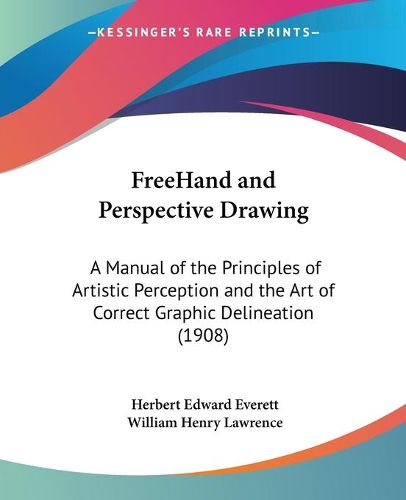 Cover image for FreeHand and Perspective Drawing: A Manual of the Principles of Artistic Perception and the Art of Correct Graphic Delineation (1908)