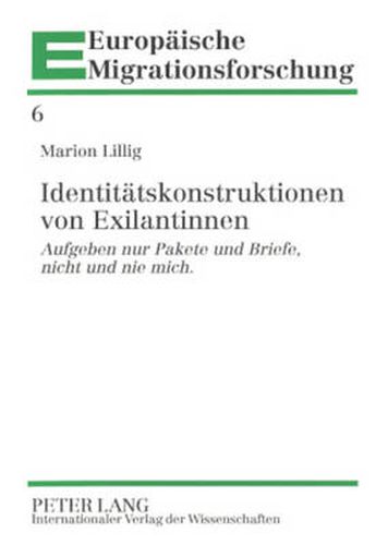 Cover image for Identitaetskonstruktionen von Exilantinnen: Aufgeben nur Pakete und Briefe, nicht und nie mich.