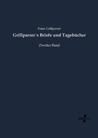 Cover image for Grillparzers Briefe und Tagebucher: Zweiter Band