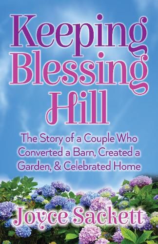Cover image for Keeping Blessing Hill: The Story of a Couple Who Converted a Barn, Created a Garden, and Celebrated Home