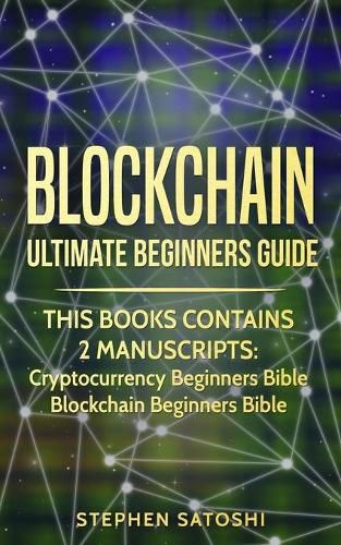 Cover image for Blockchain: Ultimate Beginners Guide to Mastering Bitcoin, Making Money with Cryptocurrency & Profiting from Blockchain Technology